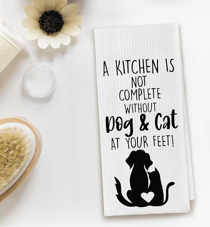 Funny Dog and Cat Kitchen Towel, A Kitchen is Not Complete Without Pets at Your Feet, Housewarming and Dog Lover Gifts for Women, Decorative Tea Towels 16x24 inch