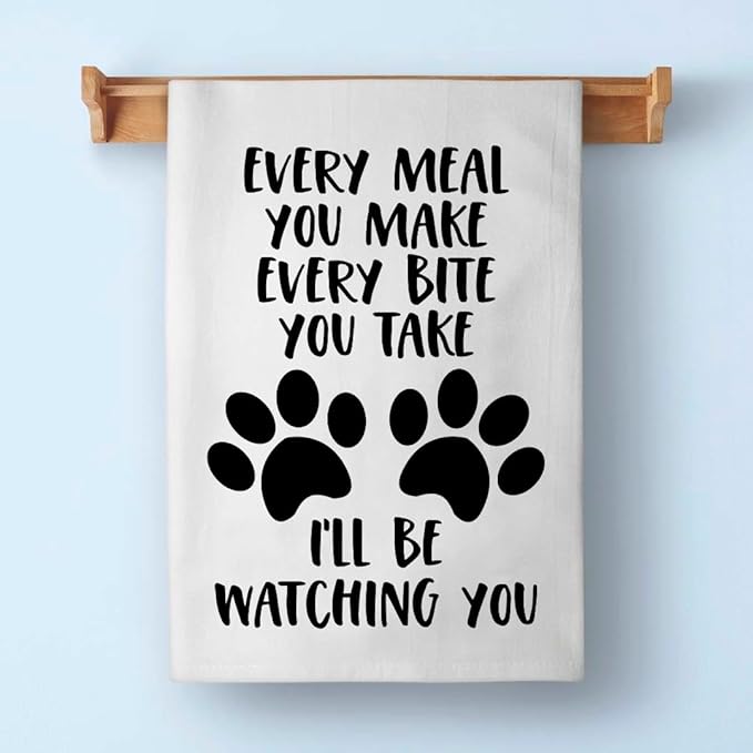 Honey Dew Gifts, Every Meal You Make Every Bite You Take I'll Be Watching You, 27 inch by 27 inch, Dog Quotes Kitchen Towel, Funny Pet Quotes Towel, Dog Tea Towels, 10465