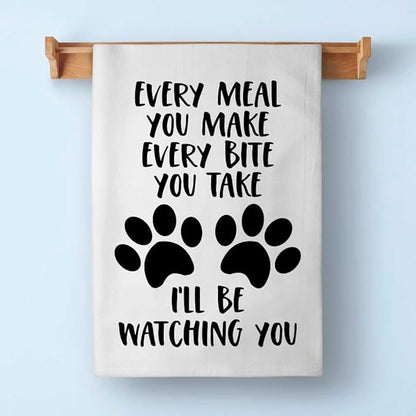 Honey Dew Gifts, Every Meal You Make Every Bite You Take I'll Be Watching You, 27 inch by 27 inch, Dog Quotes Kitchen Towel, Funny Pet Quotes Towel, Dog Tea Towels, 10465