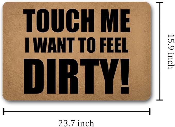 Funny Welcome Doormat (23.7 in X 15.6 in) Anti-Slip Rubber Back Entrance Way Indoor Front Porch Decor Rugs House Warming Gift (Touch Me I Want to Feel Dirty)