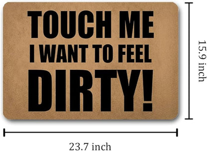 Funny Welcome Doormat (23.7 in X 15.6 in) Anti-Slip Rubber Back Entrance Way Indoor Front Porch Decor Rugs House Warming Gift (Touch Me I Want to Feel Dirty)