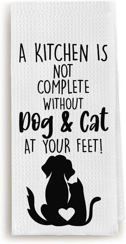Funny Dog and Cat Kitchen Towel, A Kitchen is Not Complete Without Pets at Your Feet, Housewarming and Dog Lover Gifts for Women, Decorative Tea Towels 16x24 inch