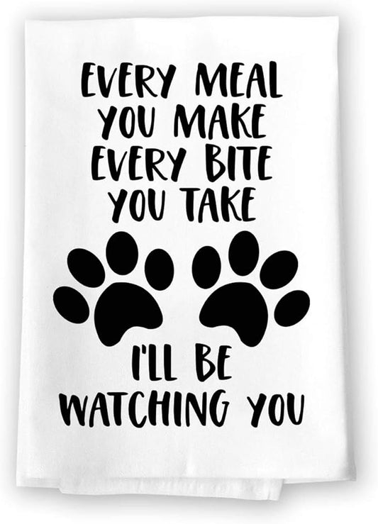 Honey Dew Gifts, Every Meal You Make Every Bite You Take I'll Be Watching You, 27 inch by 27 inch, Dog Quotes Kitchen Towel, Funny Pet Quotes Towel, Dog Tea Towels, 10465