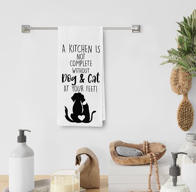 Funny Dog and Cat Kitchen Towel, A Kitchen is Not Complete Without Pets at Your Feet, Housewarming and Dog Lover Gifts for Women, Decorative Tea Towels 16x24 inch