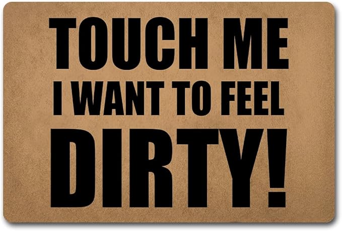 Funny Welcome Doormat (23.7 in X 15.6 in) Anti-Slip Rubber Back Entrance Way Indoor Front Porch Decor Rugs House Warming Gift (Touch Me I Want to Feel Dirty)
