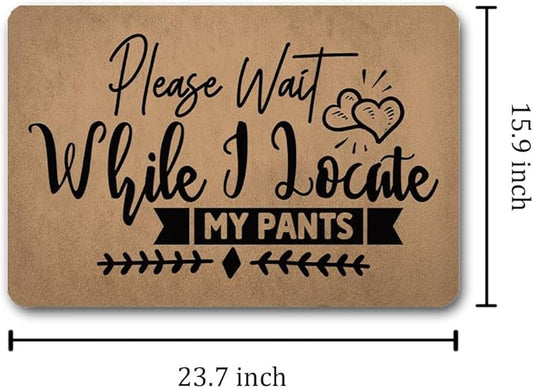 Funny Welcome Doormat (23.7 in X 15.6 in) Anti-Slip Rubber Back Entrance Way Indoor Front Porch Decor Rugs House Warming Gift (Please Wait While i Locat My Pants)