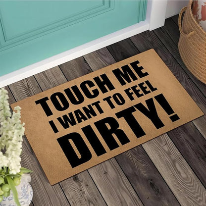 Funny Welcome Doormat (23.7 in X 15.6 in) Anti-Slip Rubber Back Entrance Way Indoor Front Porch Decor Rugs House Warming Gift (Touch Me I Want to Feel Dirty)